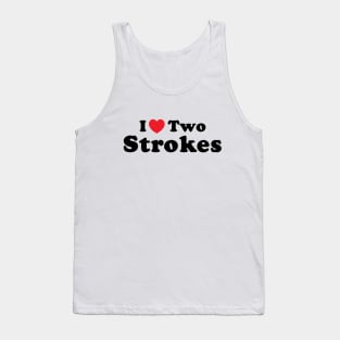 I Love Two Strokes Tank Top